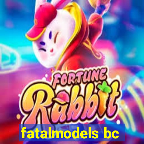 fatalmodels bc